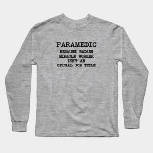 Paramedic Because Miracle Worker Isn't An Official Job Title Long Sleeve T-Shirt